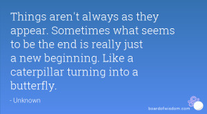 Things aren't always as they appear. Sometimes what seems to be the ...