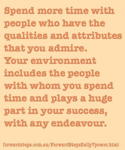 Spend more time with people who have the qualities and attributes that ...