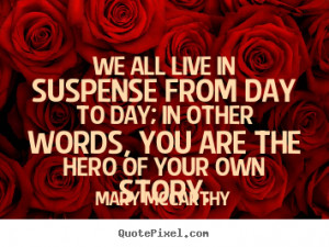 Mary Mccarthy picture quotes - We all live in suspense from day to day ...