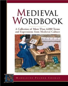 Medieval Wordbook: More Than 4,000 Terms and Expressions From Medieval ...