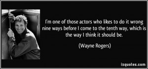 one of those actors who likes to do it wrong nine ways before I ...