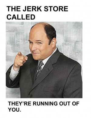 Quotes About Guys Being Jerks Out on being assholes.