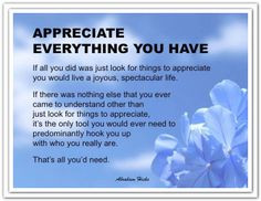 Appreciate everything you have If all you did was just look for things ...