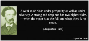weak mind sinks under prosperity as well as under adversity. A ...