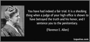 ... his honor, and I sentence you to the penitentiary. - Florence E. Allen