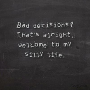 Quotes, bad decision, life