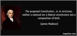 ... nor a federal constitution; but a composition of both. - James Madison