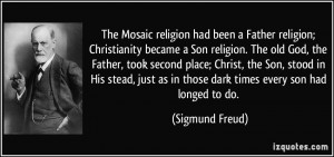 ... as in those dark times every son had longed to do. - Sigmund Freud