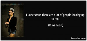 understand there are a lot of people looking up to me. - Rima Fakih