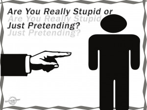 Are You Really Stupid or Just Pretending?
