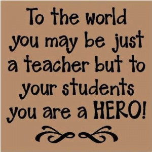 ... Quotes | Teacher QuotesSayings Hero Students Teaching Inspirational