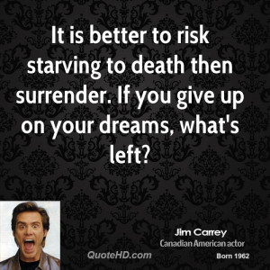 It is better to risk starving to death then surrender. If you give up ...