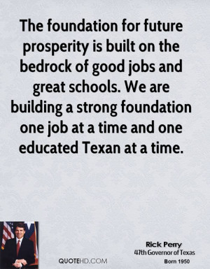 ... strong foundation one job at a time and one educated Texan at a time
