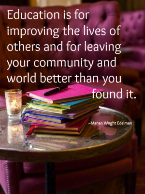 Education Is For Improving the lives of others and for leaving your ...