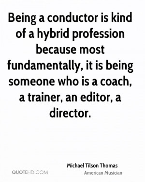 Being a conductor is kind of a hybrid profession because most ...