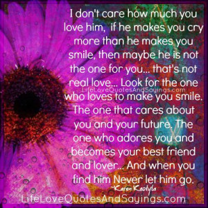 ... how much you love him if he makes you cry more than he makes you smile