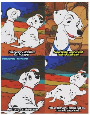 101 Dalmations I love this quote lol
