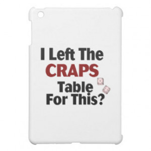 Left The Craps Table For This iPad Mini Covers