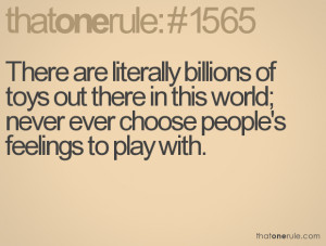 ... there in this world; never ever choose people's feelings to play with