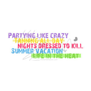 Partying Like Crazy Tanning All Day Nights Dressed To Kill Summer ...