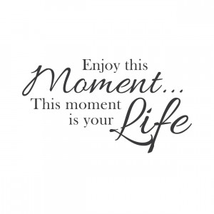 Just Breathe Youll Never Live This Moment Again 38b_enjoythismoment ...