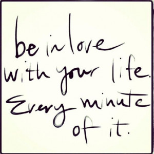 Thank god everyday for the life I have. Live it to the fullest ...