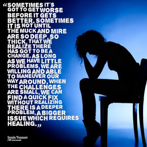 sometimes it s got to get worse before it gets better sometimes it is ...