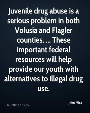 John Mica - Juvenile drug abuse is a serious problem in both Volusia ...