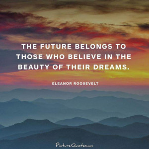 ... to those who believe in the beauty of their dreams Picture Quote #2