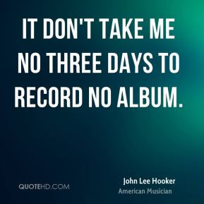 More John Lee Hooker Quotes