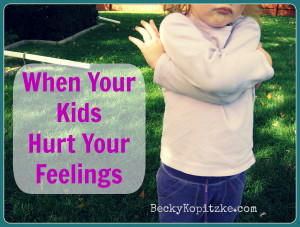 When Your Kids Hurt Your Feelings