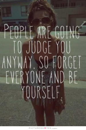 Yourself Quotes Being Yourself Quotes Judgemental Quotes Judge Quotes ...