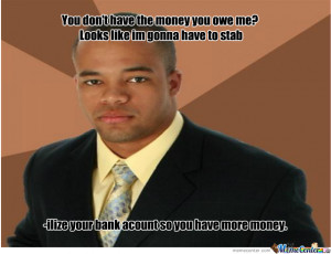 You Dont Have The Money You Owe Me?