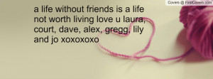 ... living love u laura, court, dave, alex, gregg, lily and jo xoxoxoxo