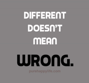 Confidence Quotes: Different doesn’t mean wrong…