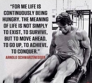 Move ahead. Conquer - Arnold quotes