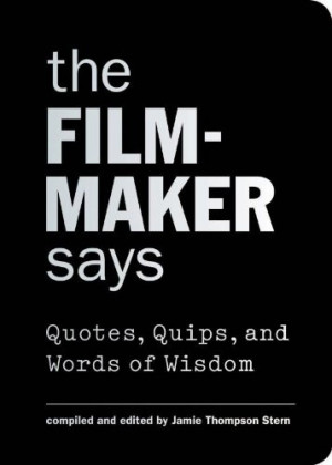 The Filmmaker Says: Quotes, Quips, and Words of Wisdom at werd.com