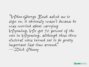 When George Bush asked me to sign on it obviously wasn 39 t because he