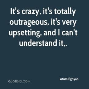 Atom Egoyan - It's crazy, it's totally outrageous, it's very upsetting ...