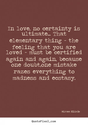 Love quotes - In love, no certainty is ultimate... that elementary..