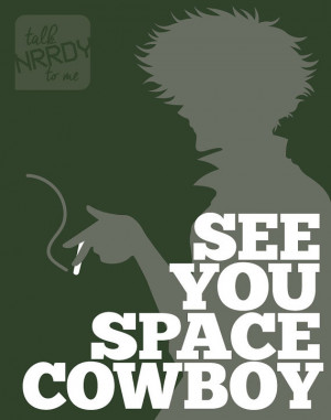 Cowboy Bebop Spike Quote: See You Space Cowboy