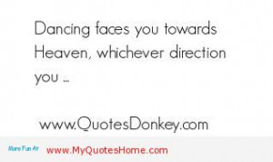 Dancing Faces You Towards Heaven Whichever Direction You