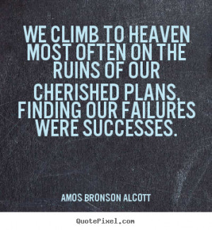 Design picture quotes about success - We climb to heaven most often on ...