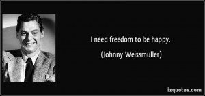 quote i need freedom to be happy johnny weissmuller 195335 jpg