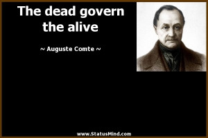 The dead govern the alive - Auguste Comte Quotes - StatusMind.com