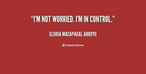 quote-Gloria-Macapagal-Arroyo-im-not-worried-im-in-control-61718.png