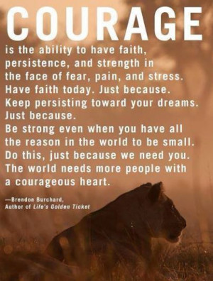 Brendon Burchard.....on Courage. My daughter is the most courageous ...