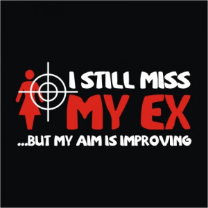still miss my Ex but my aim is improving | getting better | Fun S ...