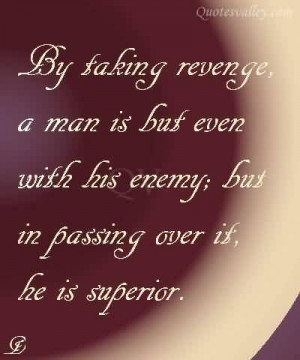 By Taking Revenge, A Man Is But Even With His Enemy