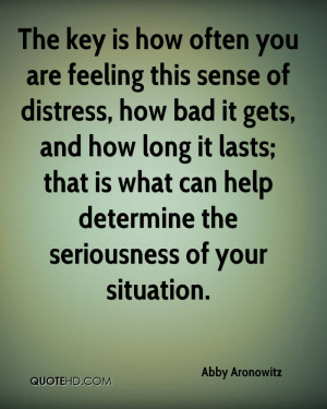 The key is how often you are feeling this sense of distress, how bad ...